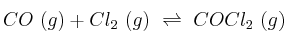 CO\ (g) + Cl_2\ (g)\ \rightleftharpoons\ COCl_2\ (g) CO\ (g) + Cl_2\ (g)\ \rightleftharpoons\ COCl_2\ (g)