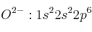 O^{2-}: 1s^22s^22p^6