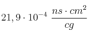 21,9\cdot 10^{-4}\ \frac{ns\cdot cm^2}{cg}