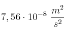 7,56\cdot 10^{-8}\ \frac{m^2}{s^2}