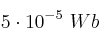 5\cdot 10^{-5}\ Wb