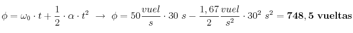 \phi = \omega_0\cdot t + \frac{1}{2}\cdot \alpha\cdot t^2\ \to\ \phi = 50\frac{vuel}{s}\cdot 30\ s - \frac{1,67}{2}\frac{vuel}{s^2}\cdot 30^2\ s^2 = \bf 748,5\ vueltas