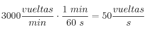 3000\frac{vueltas}{min}\cdot \frac{1\ min}{60\ s} = 50\frac{vueltas}{s}