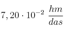 7,20\cdot 10^{-2}\ \frac{hm}{das}