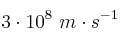3\cdot 10^8\ m\cdot s^{-1}