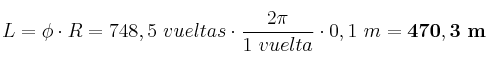 L = \phi\cdot R = 748,5\ vueltas\cdot \frac{2\pi}{1\ vuelta}\cdot 0,1\ m = \bf 470,3\ m
