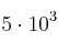 5\cdot 10^3