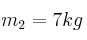 m_2 = 7 kg
