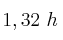 1,32\ h