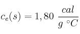 c_e(s) = 1,80\ \frac{cal}{g\ ^\circ C}