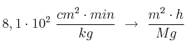 8,1\cdot 10^2\ \frac{cm^2\cdot min}{kg}\ \to\ \frac{m^2\cdot h}{Mg}