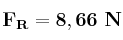 \bf F_R = 8,66\ N