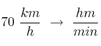 70\ \frac{km}{h}\ \to\ \frac {hm}{min}