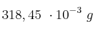 318,45\ \cdot 10^{-3}\ g