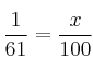\frac {1}{61} = \frac {x}{100} 