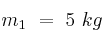 m_1\ =\ 5\ kg