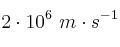 2\cdot 10^6\ m\cdot s^{-1}