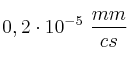 0,2\cdot 10^{-5}\ \frac{mm}{cs}