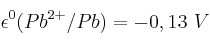 \epsilon^0 (Pb^{2+}/Pb) = - 0,13\ V