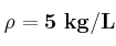 \bf \rho = 5\ kg/L