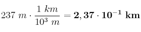 237\ m\cdot \frac{1\ km}{10^3\ m} = \bf 2,37\cdot 10^{-1}\ km