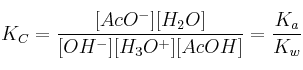 K_C = \frac{[AcO^-][H_2O]}{[OH^-][H_3O^+][AcOH]} = \frac{K_a}{K_w}