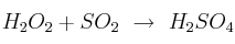 H_2O_2 + SO_2\ \to\ H_2SO_4
