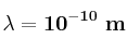 \bf \lambda = 10^{-10}\ m