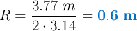 R = \frac{3.77\ m}{2\cdot 3.14} = \color[RGB]{0,112,192}{\bf 0.6\ m}}