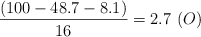 \frac{(100 - 48.7 - 8.1)}{16} = 2.7\ (O)