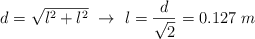 d = \sqrt{l^2 + l^2}\ \to\ l = \frac{d}{\sqrt{2}}  =0.127\ m