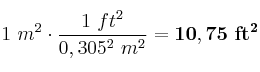 1\ m^2\cdot \frac{1\ ft^2}{0,305^2\ m^2} =\bf 10,75\ ft^2