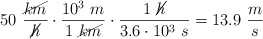 50\ \frac{\cancel{km}}{\cancel{h}}\cdot \frac{10^3\ m}{1\ \cancel{km}}\cdot \frac{1\ \cancel{h}}{3.6\cdot 10^3\ s} = 13.9\ \frac{m}{s}
