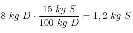 8\ kg\ D\cdot \frac{15\ kg\ S}{100\ kg\ D} =1,2\ kg\ S