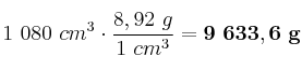 1\ 080\ cm^3\cdot \frac{8,92\ g}{1\ cm^3} = \bf 9\ 633,6\ g
