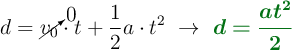 d = \cancelto{0}{v_0}\cdot t + \frac{1}{2}a\cdot t^2\ \to\ \color[RGB]{2,112,20}{\bm{d = \frac{at^2}{2}}}