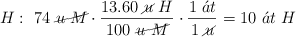 H:\ 74\ \cancel{u\ M}\cdot \frac{13.60\ \cancel{u}\ H}{100\ \cancel{u\ M}}\cdot \frac{1\ \acute{a}t}{1\ \cancel{u}} = 10\ \acute{a}t\ H