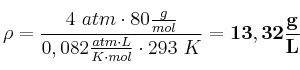 \rho = \frac{4\ atm\cdot 80\frac{g}{mol}}{0,082\frac{atm\cdot L}{K\cdot mol}\cdot 293\ K} = \bf 13,32\frac{g}{L}