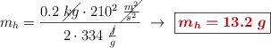 m_h = \frac{0.2\ \cancel{kg}\cdot 210^2\ \cancel{\frac{m^2}{s^2}}}{2\cdot 334\ \frac{\cancel{J}}{g}}\ \to\ \fbox{\color[RGB]{192,0,0}{\bm{m_h = 13.2\ g}}}