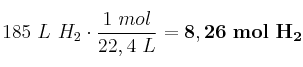 185\ L\ H_2\cdot \frac{1\ mol}{22,4\ L} = \bf 8,26\ mol\ H_2