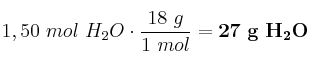 1,50\ mol\ H_2O\cdot \frac{18\ g}{1\ mol} = \bf 27\ g\ H_2O