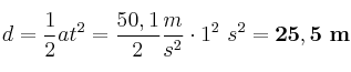 d = \frac{1}{2}at^2 = \frac{50,1}{2}\frac{m}{s^2}\cdot 1^2\ s^2 = \bf 25,5\ m