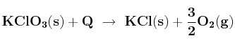 \bf KClO_3(s) + Q\ \to\ KCl(s) + \frac{3}{2}O_2(g)