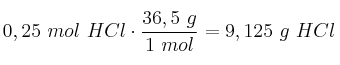 0,25\ mol\ HCl\cdot \frac{36,5\ g}{1\ mol} = 9,125\ g\ HCl