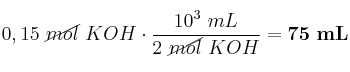 0,15\ \cancel{mol}\ KOH\cdot \frac{10^3\ mL}{2\ \cancel{mol}\ KOH} = \bf 75\ mL