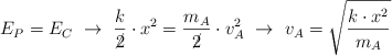 E_P = E_C\ \to\ \frac{k}{\cancel{2}}\cdot x^2 = \frac{m_A}{\cancel{2}}\cdot v_A^2\ \to\ v_A = \sqrt{\frac{k\cdot x^2}{m_A}}