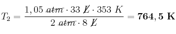 T_2 = \frac{1,05\ \cancel{atm}\cdot 33\ \cancel{L}\cdot 353\ K}{2\ \cancel{atm}\cdot 8\ \cancel{L}} = \bf 764,5\ K