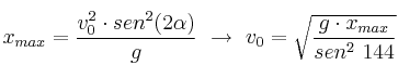 x_{max} = \frac{v_0^2\cdot sen^2(2\alpha)}{g}\ \to\ v_0 = \sqrt{\frac{g\cdot x_{max}}{sen^2\ 144}}