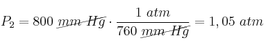 P_2 = 800\ \cancel{mm\ Hg}\cdot \frac{1\ atm}{760\ \cancel{mm\ Hg}} = 1,05\ atm