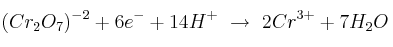(Cr_2O_7)^{-2} + 6e^- + 14H^+\
 \to\ 2Cr^{3+} + 7H_2O